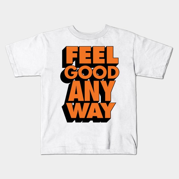 Feel Good Any Way Kids T-Shirt by Brett